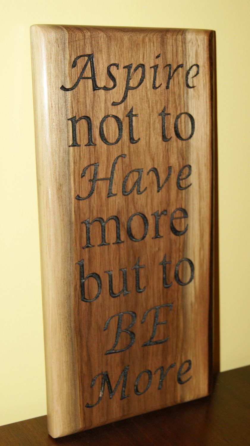 Aspire Not to Have More But to Be More Walnut Plaque