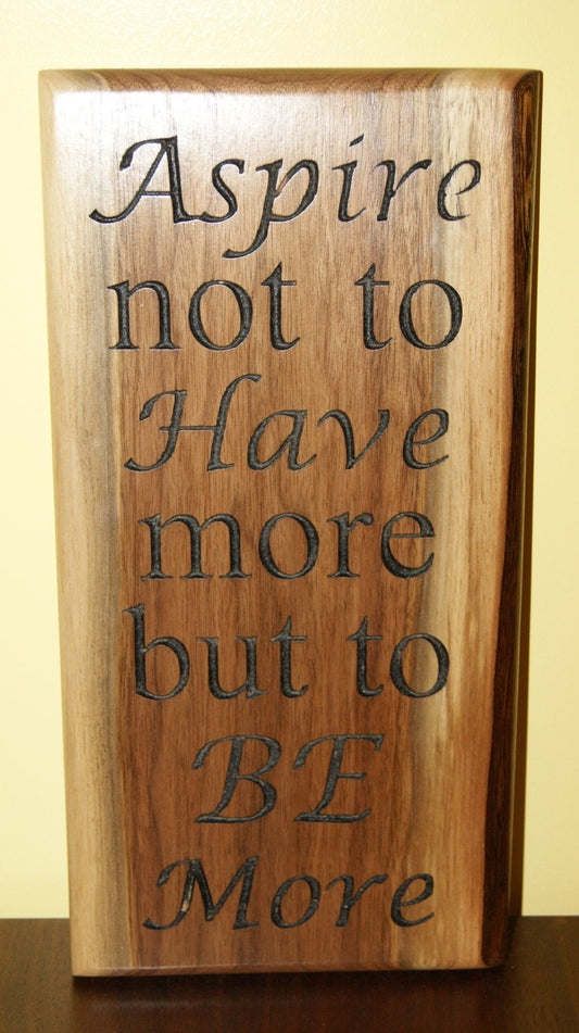 Aspire Not to Have More But to Be More Walnut Plaque