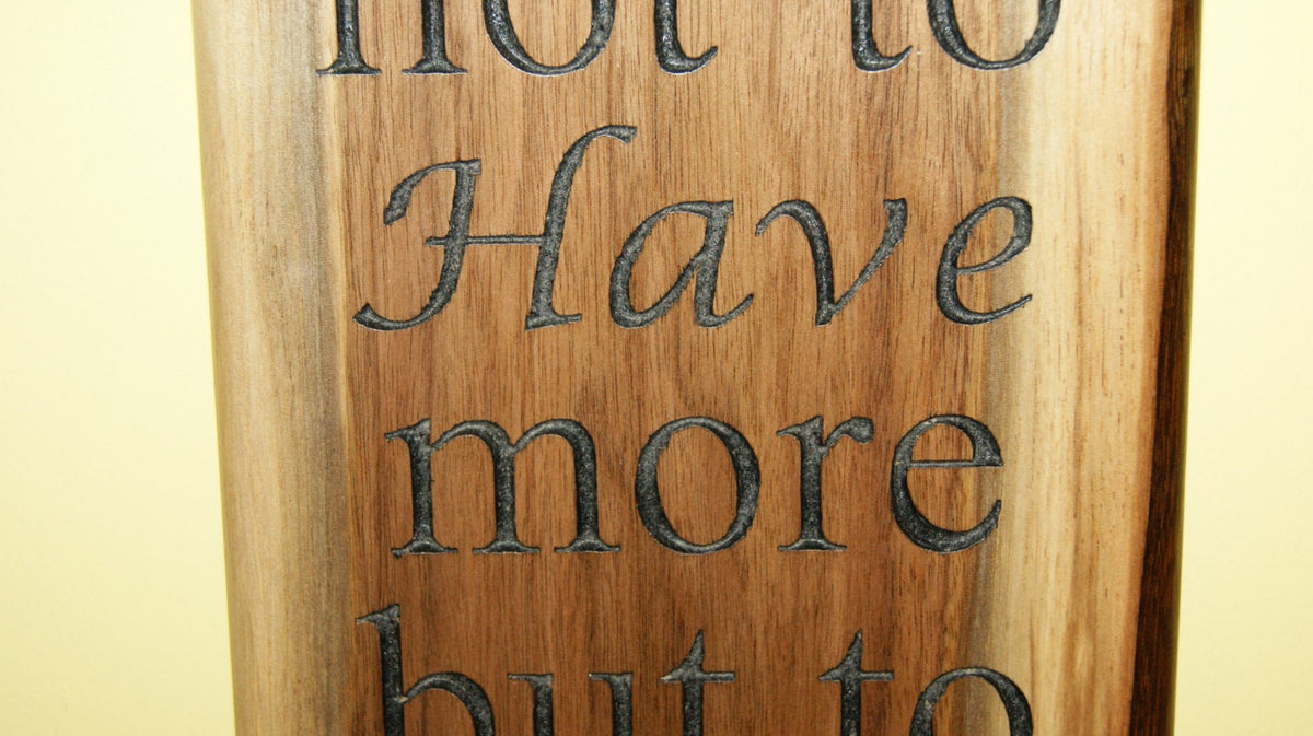 Aspire Not to Have More But to Be More Walnut Plaque