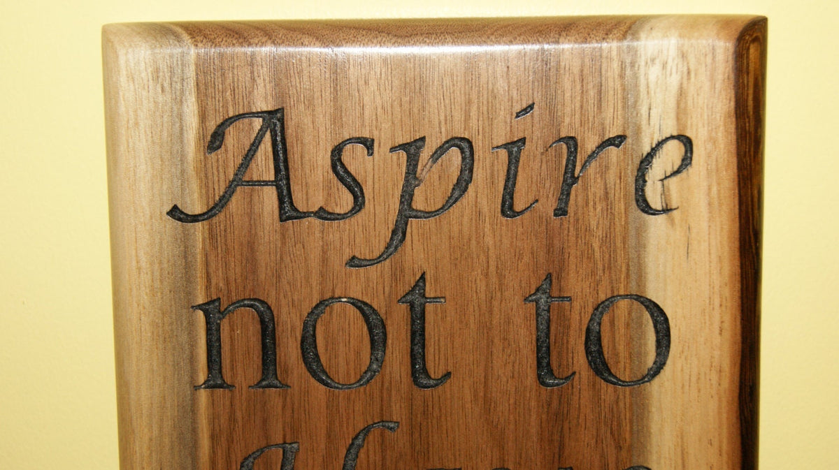 Aspire Not to Have More But to Be More Walnut Plaque