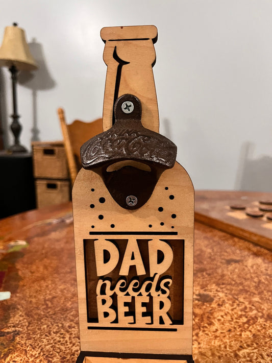 "Dad Needs Beer" Wood Bottle Opener with Cap Catcher