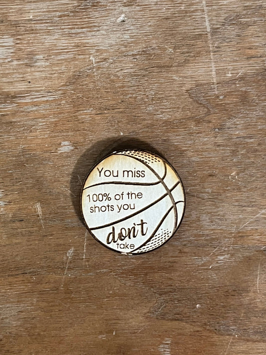 "You Miss 100% of the Shots You Don't Take" Basketball Wood Magnet